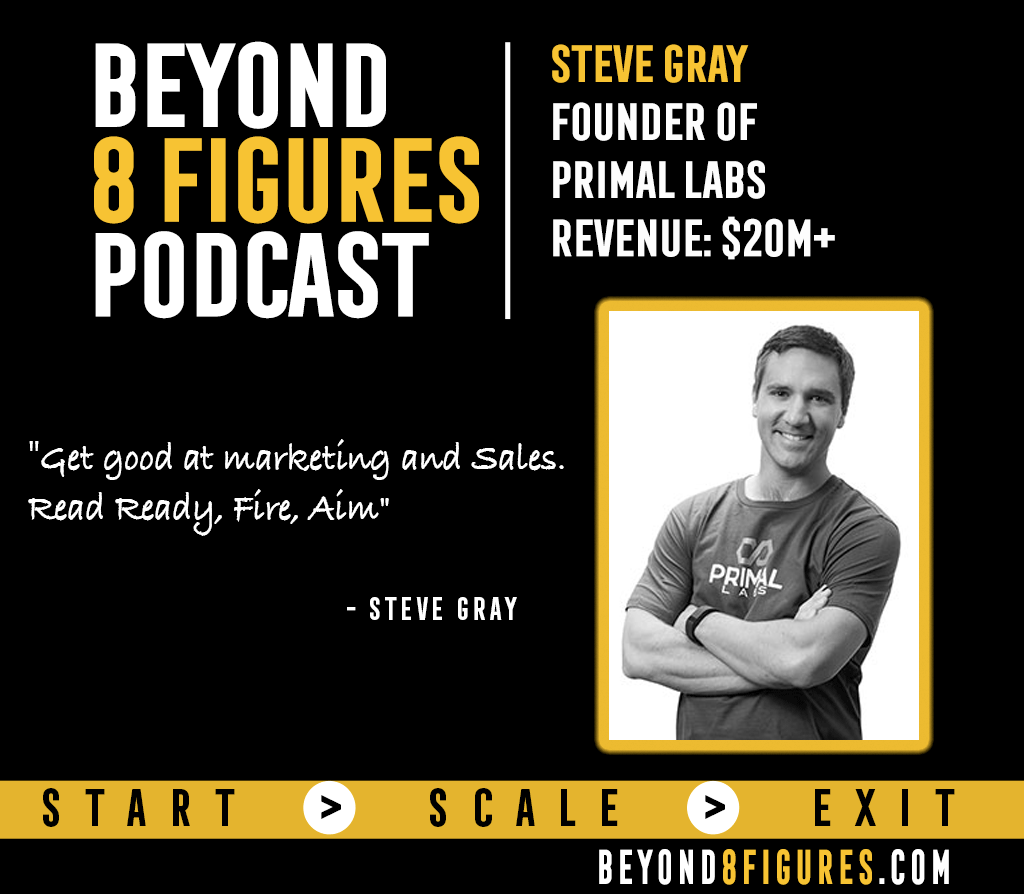 $20M+ in Annual Revenue – Steve Gray, Primal Labs