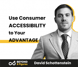 Use Consumer Accessibility to Your Advantage with David Schottenstein, Privé Revaux