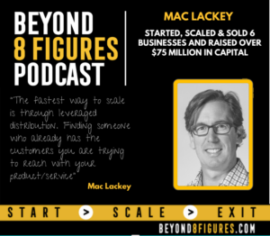 $10M+ | Mac Lackey Started, Scaled & Sold 6 Businesses and Raised Over $75 Million in Capital