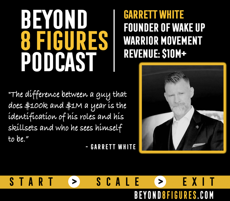 $10M+ in annual revenue – Garrett White Runs Wake Up Warrior Which Generates