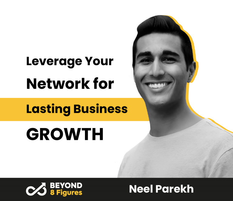 Leverage Your Network for Lasting Business Growth with Neel Parekh