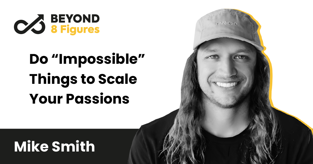 Do “impossible” Things To Scale Your Passions With Mike Smith, Rabble Mill