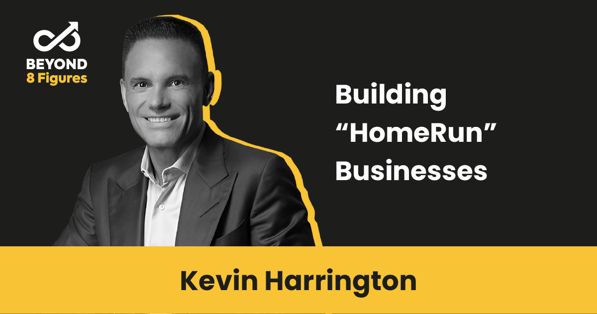 Building “HomeRun” Businesses with Kevin Harrington