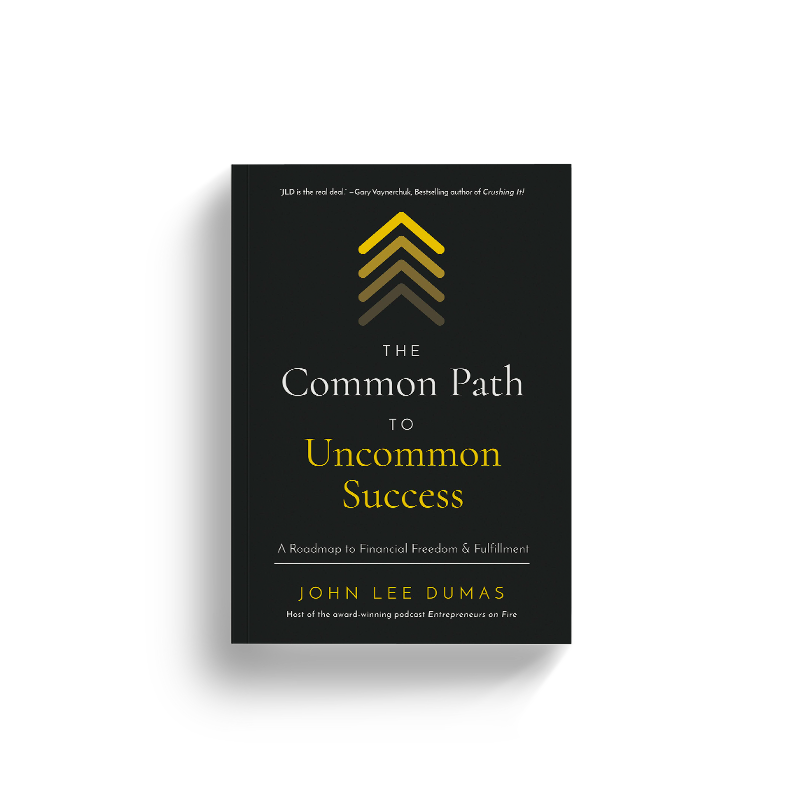 The Common Path to Uncommon Success by John Lee Dumas