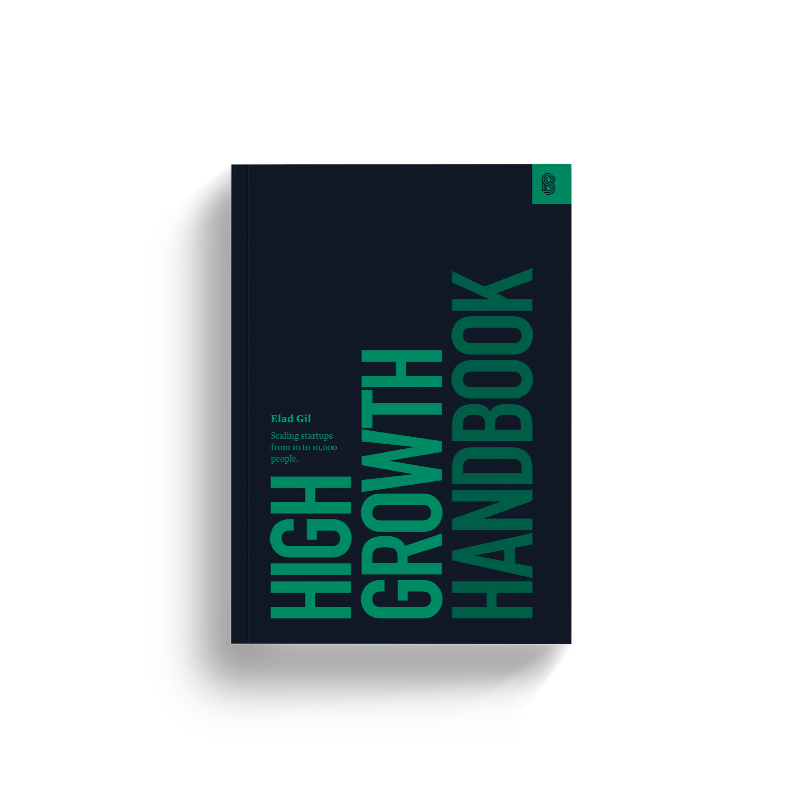 High Growth Handbook: Scaling Startups from 10 to 10,000 People by Elad Gil