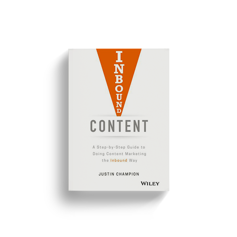 Inbound Content: A Step-by-Step Guide To Doing Content Marketing the Inbound Way by Justin Champion