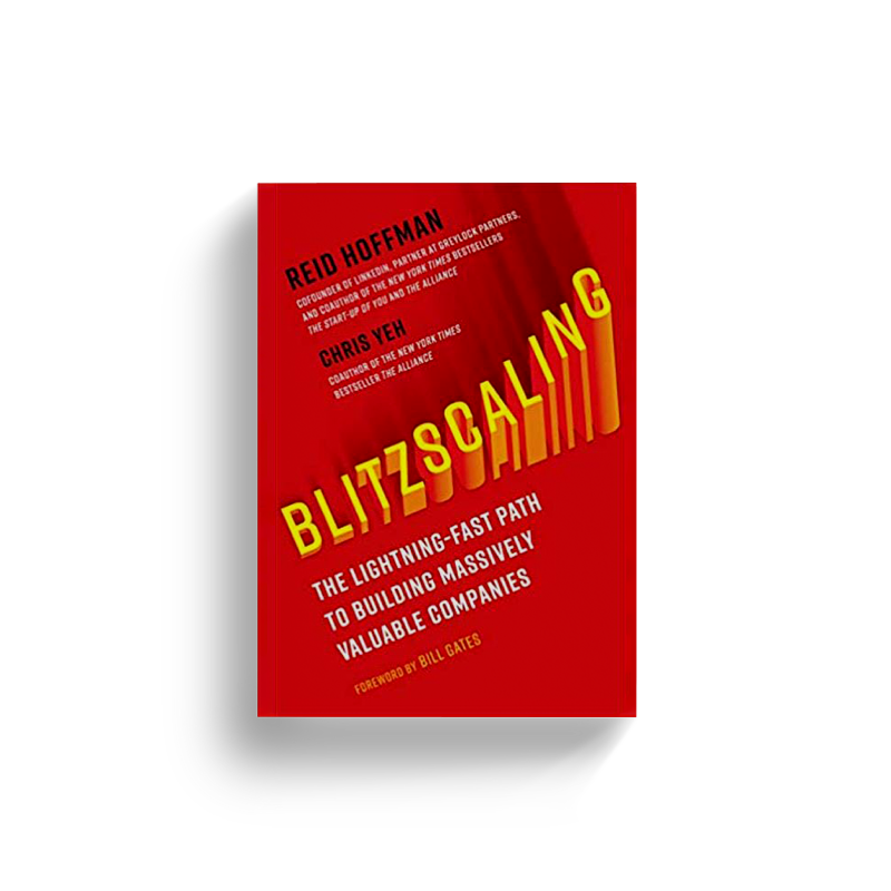 Blitzscaling: The Lightning-Fast Path to Building Massively Valuable Companies by Reid Hoffman and Chris Yeh