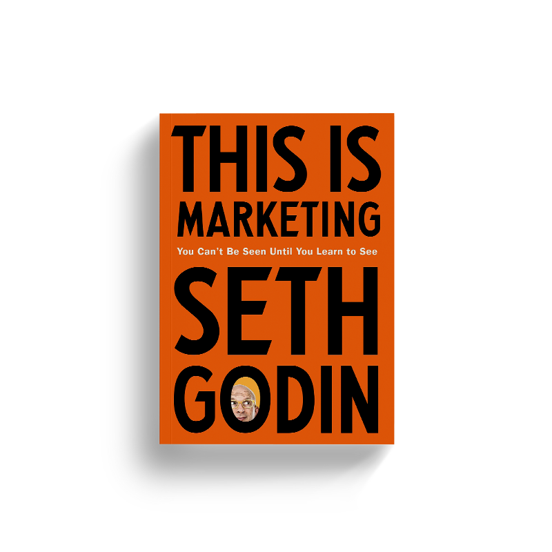 This Is Marketing: You Can't Be Seen Until You Learn to See by Seth Godin