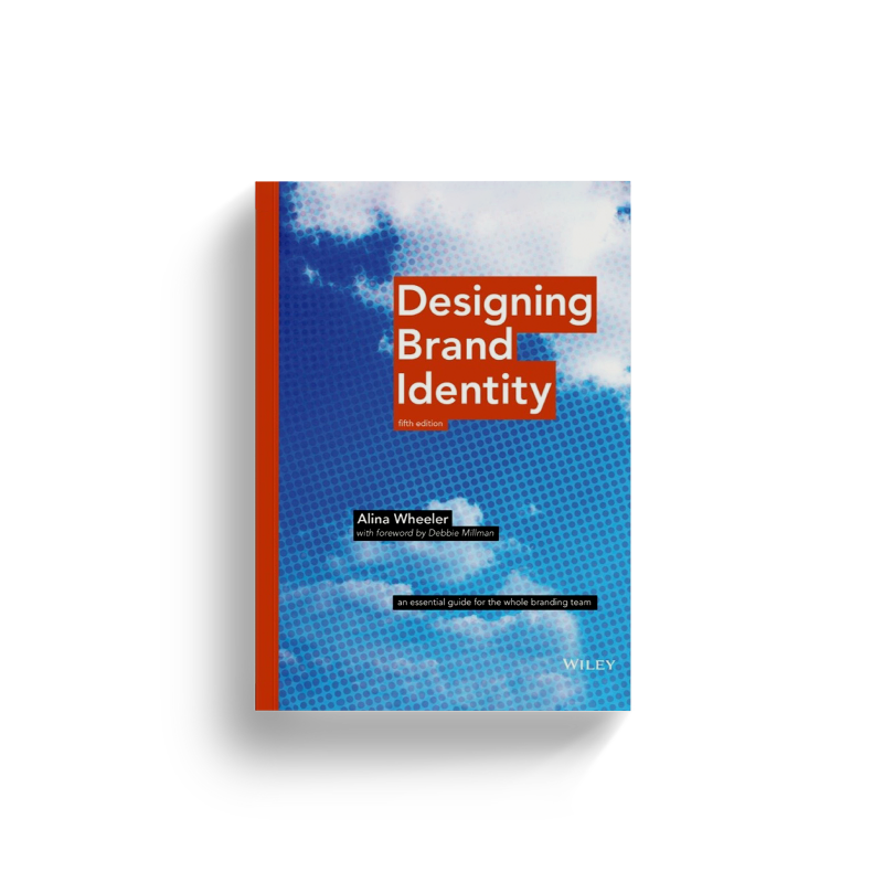 Designing Brand Identity: An Essential Guide for the Whole Branding Team by Alina Wheeler and Debbie Millman