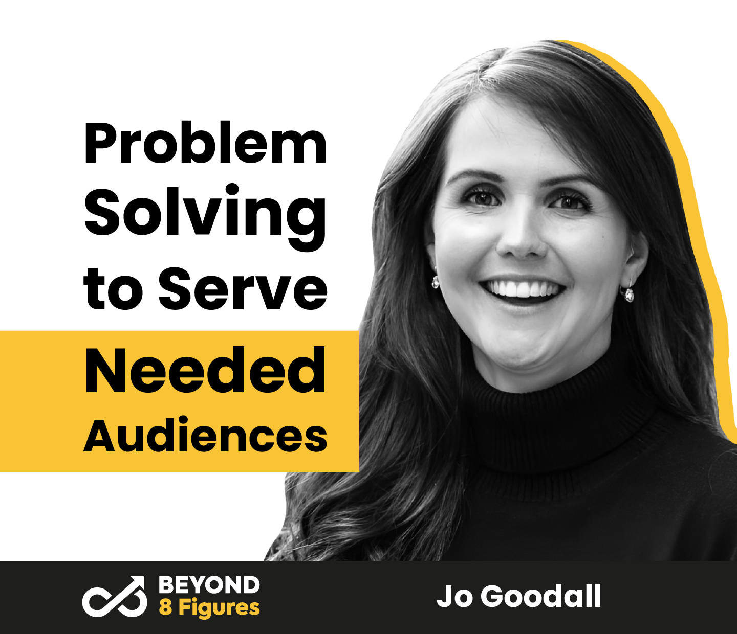 Jo Goodall_Problem Solving to Serve Needed Audiences