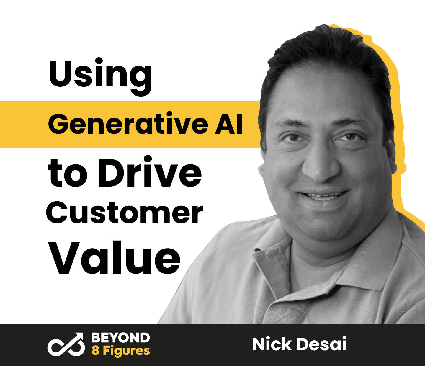 Nick Desai_Using Generative AI to Drive Customer Value