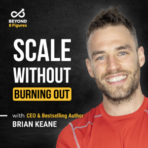 Episode cover_Brian Keane_Scalable business models_Beyond 8 Figures