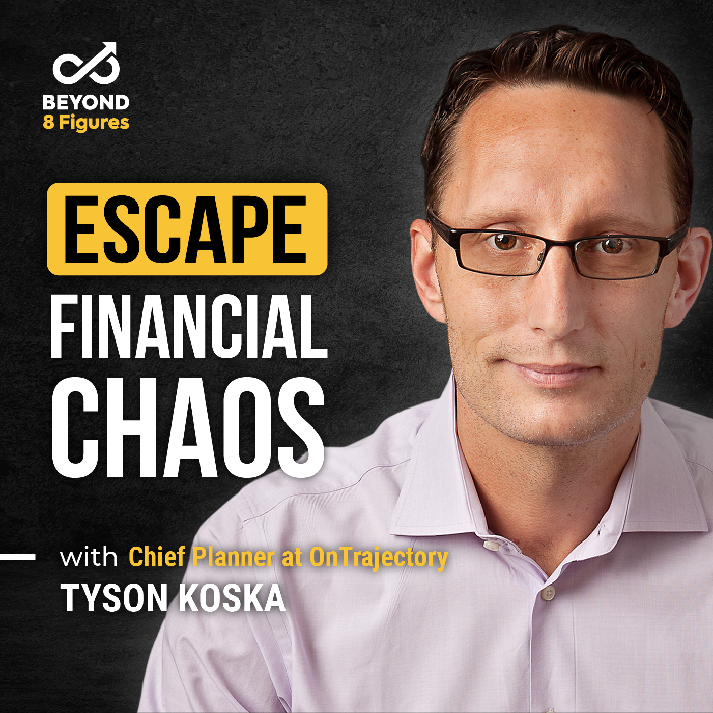 Episode cover_Tyson Koska_Financial Planning_Beyond 8 Figures