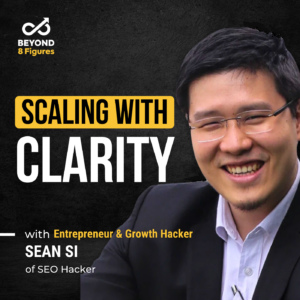 Episode Cover_Sean Si_Beyond 8 Figures_how to scale a business with clarity