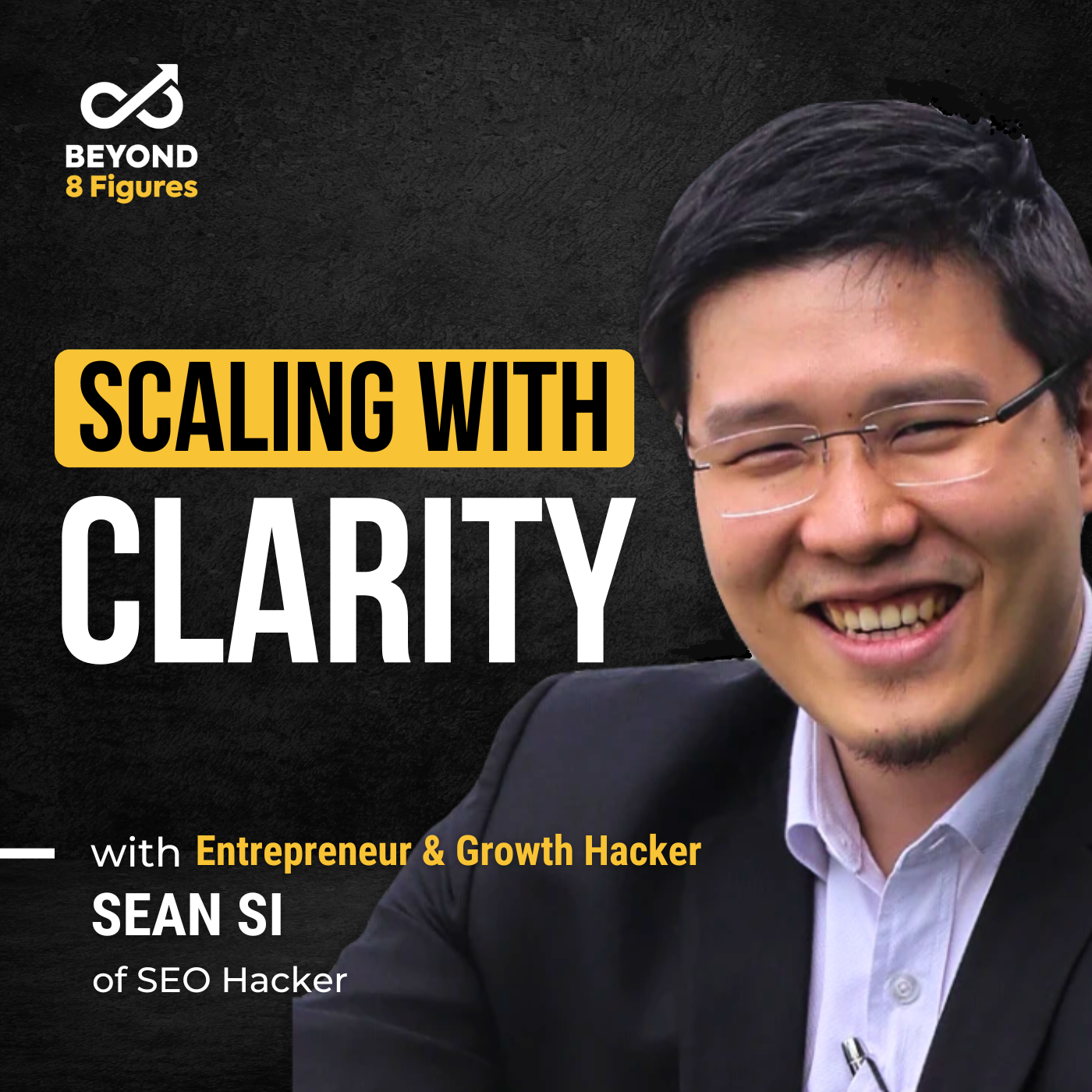 Episode Cover_Sean Si_Beyond 8 Figures_how to scale a business with clarity
