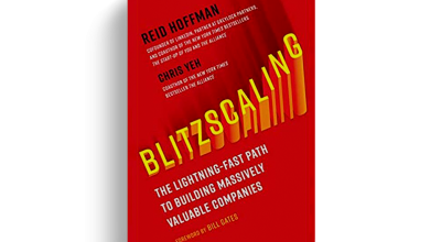 Blitzscaling: The Lightning-Fast Path to Building Massively Valuable Companies by Reid Hoffman and Chris Yeh