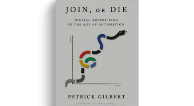 Join or Die: Digital Advertising in the Age of Automation by Patrick Gilbert