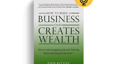 How to Build a Business that Creates Wealth by John Kettley (Book Review)